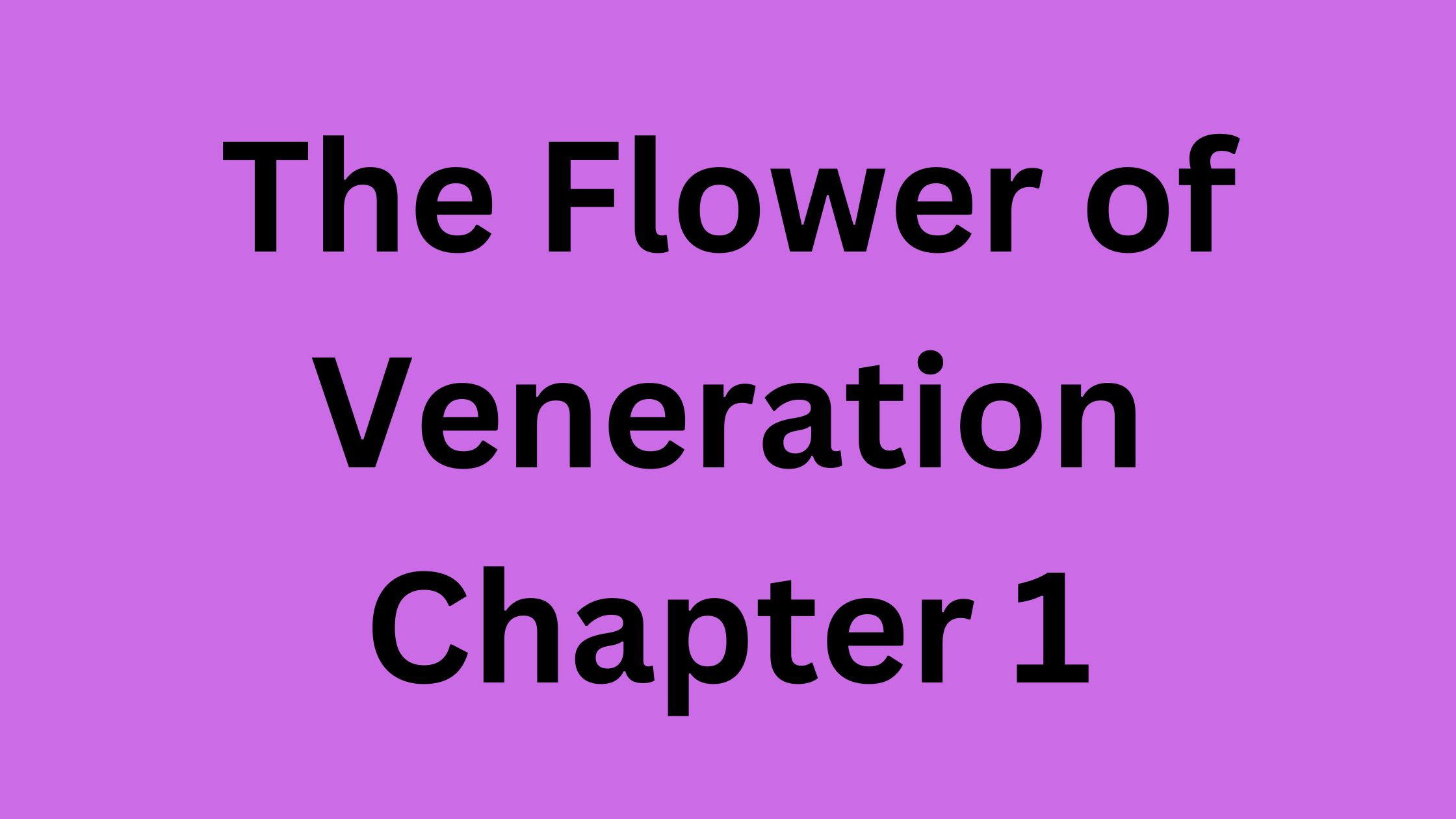 The Flower of Veneration Chapter 1