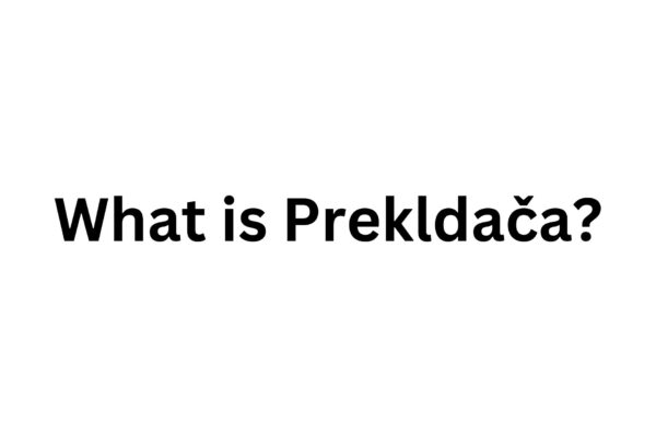 What is Prekldača? A Comprehensive Guide What is Prekldaca